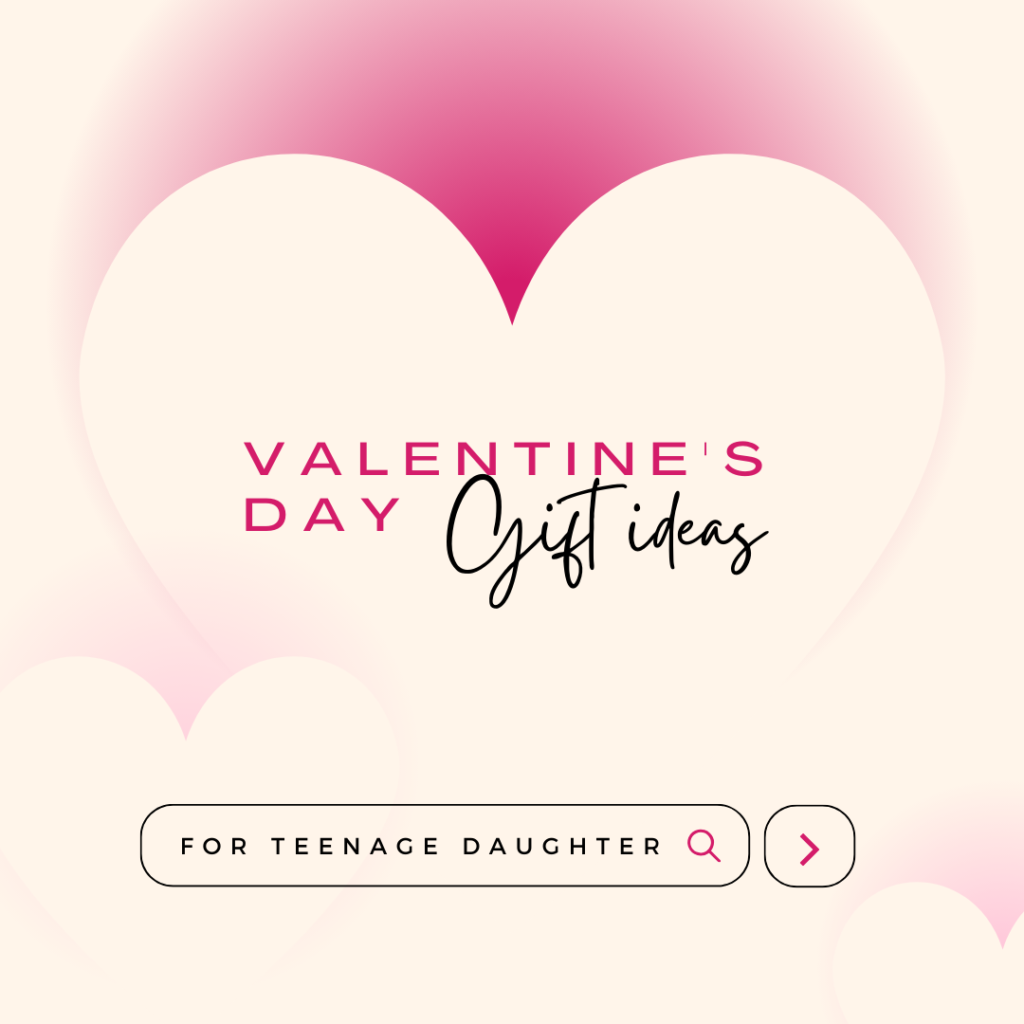 Top 5 Valentine’s Day Gifts for Your Teen Daughter